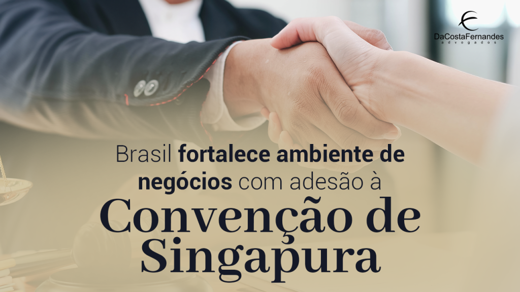Brasil fortalece ambiente de negócios com adesão à Convenção de Singapura