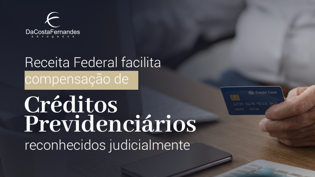 Receita Federal facilita compensação de créditos previdenciários reconhecidos judicialmente