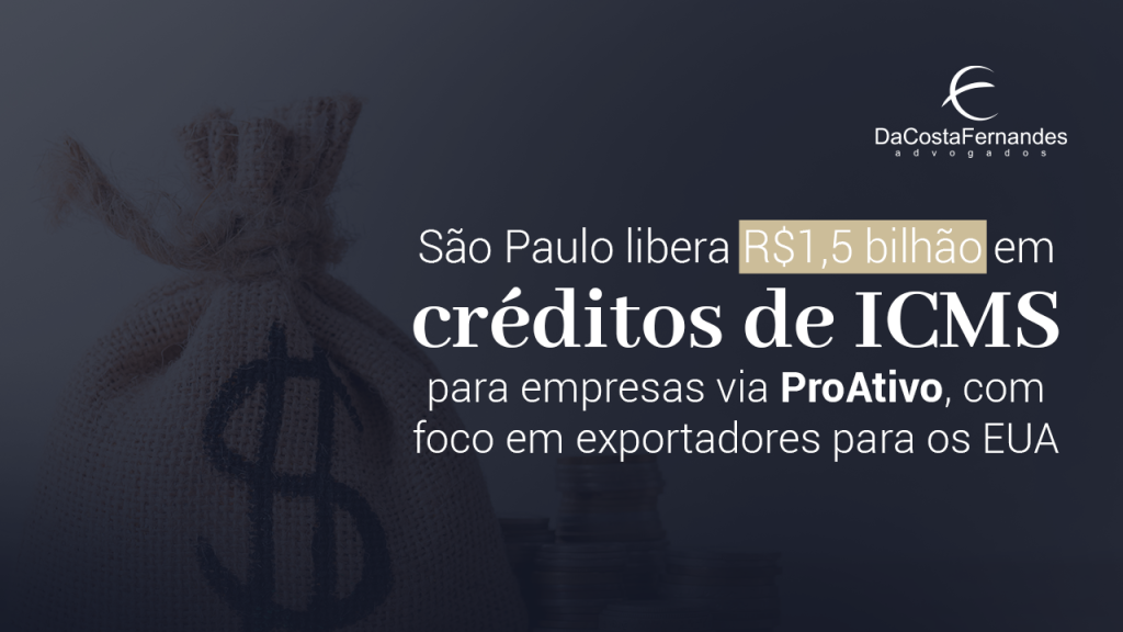 São Paulo libera R$1,5 bilhão em créditos de ICMS para empresas via ProAtivo, com foco em exportadores para os EUA