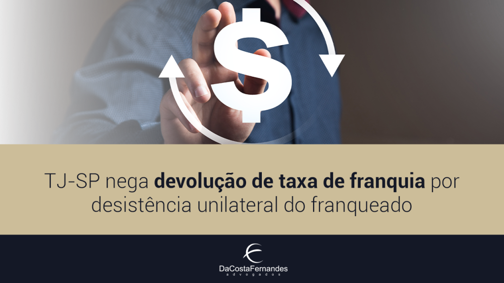 TJ-SP nega devolução de taxa de franquia por desistência unilateral do franqueado