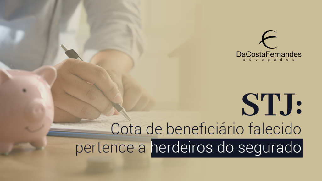 STJ: Cota de beneficiário falecido pertence a herdeiros do segurado