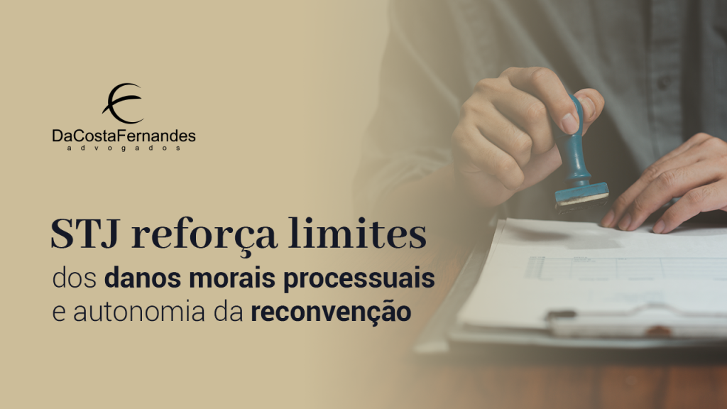 STJ reforça limites dos danos morais processuais e autonomia da reconvenção
