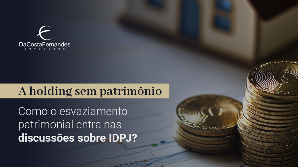 Como o esvaziamento patrimonial entra nas discussões sobre IDPJ?